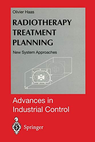 Radiotherapy Treatment Planning: New System Approaches (Advances in Industrial Control)