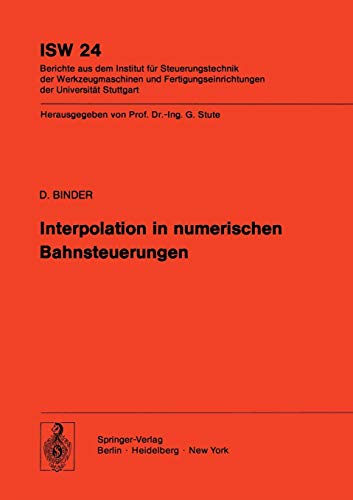 Interpolation in numerischen Bahnsteuerungen (ISW Forschung und Praxis, 24, Band 24)