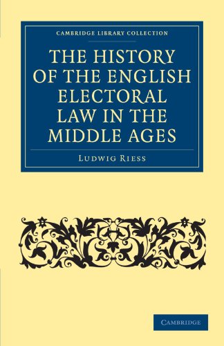 Ludwig Rieß The History Of The English Electoral Law In The Middle Ages (Cambridge Library Collection - Medieval History)