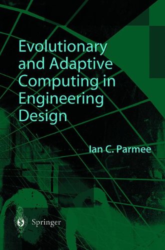 Evolutionary and Adaptive Computing in Engineering Design: The Integration of Adaptive Search Exploration and Optimization with Engineering Design Processes