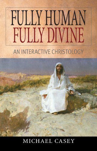 Michael Casey Fully Human, Fully Divine, An Interactive Christology