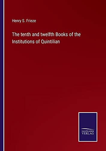 The tenth and twelfth Books of the Institutions of Quintilian