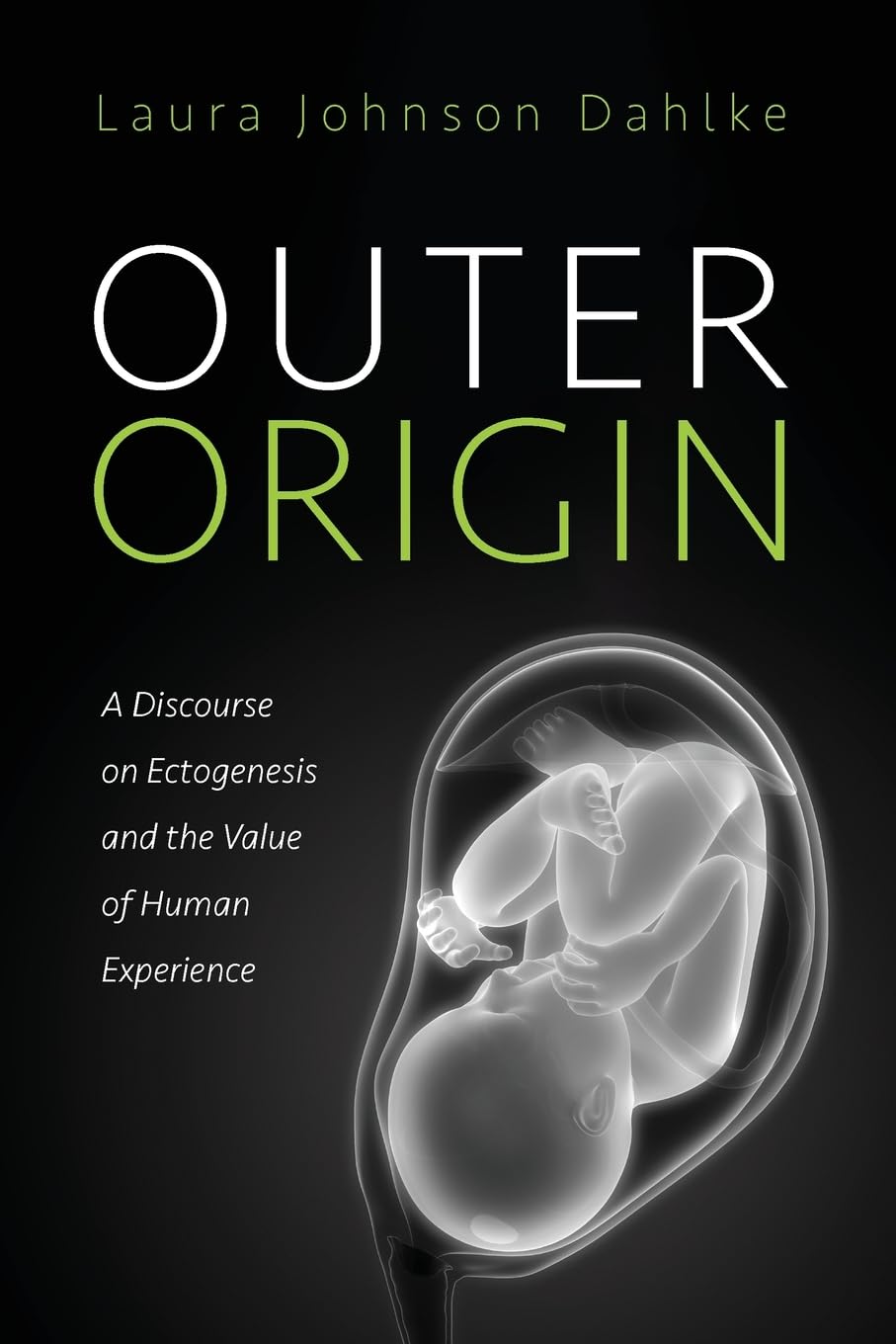 Outer Origin: A Discourse on Ectogenesis and the Value of Human Experience
