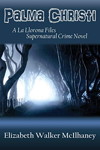 Palma Christi: A La Llorona Files Supernatural Crime Novel