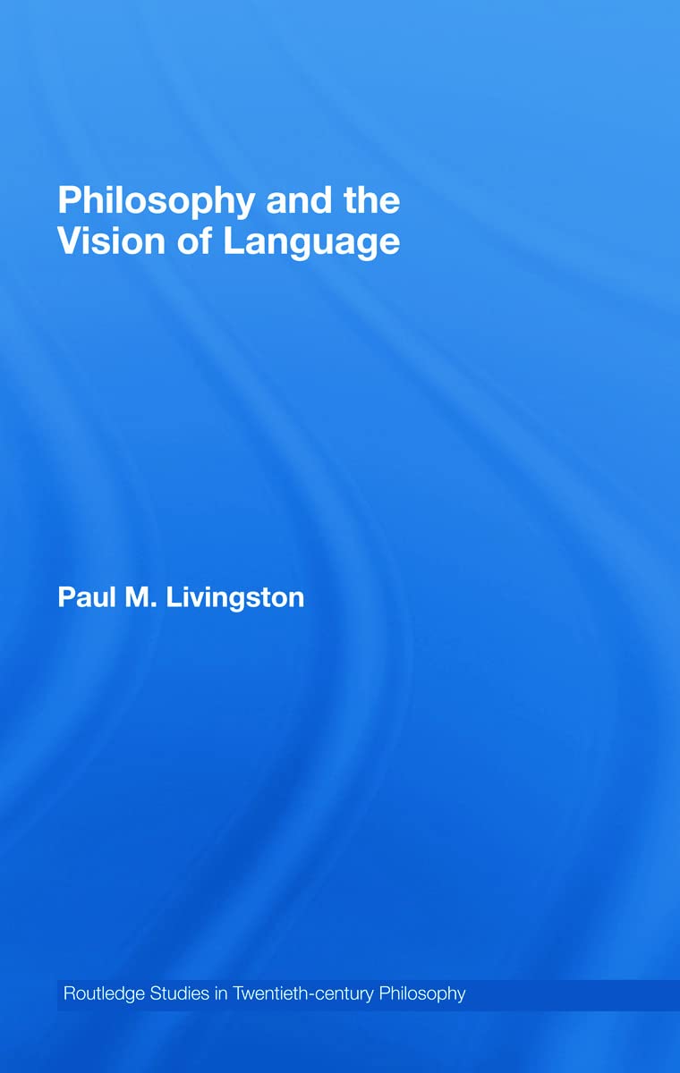 Philosophy and the Vision of Language (Routledge Studies in Twentieth Century Philosophy, Band 31)