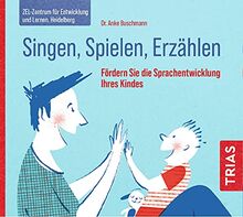 Singen, Spielen, Erzählen: Fördern Sie die Sprachentwicklung Ihres Kindes (Reihe TRIAS Übungen)