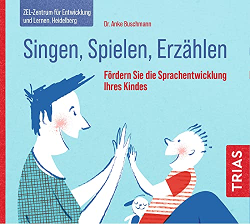 Singen, Spielen, Erzählen: Fördern Sie die Sprachentwicklung Ihres Kindes (Reihe TRIAS Übungen)
