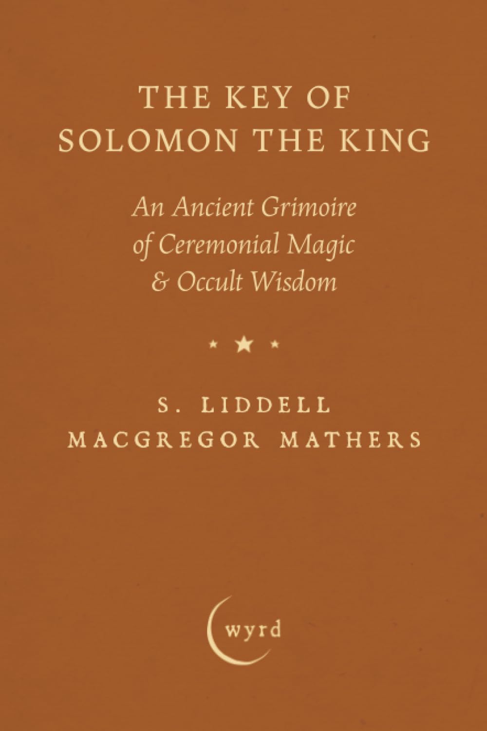 Mathers, S. Liddell MacGregor The Key Of Solomon The King, An Ancient Grimoire Of Ceremonial Magic & Occult Wisdom
