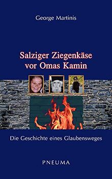 Salziger Ziegenkäse vor Omas Kamin: Die Geschichte eines Glaubensweges