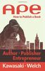 APE: Author, Publisher, Entrepreneur: How to Publish a Book