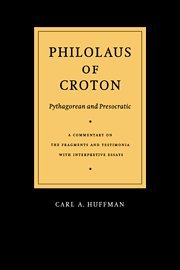 Philolaus of Croton: Pythagorean and Presocratic: A Commentary on the Fragments and Testimonia with Interpretive Essays