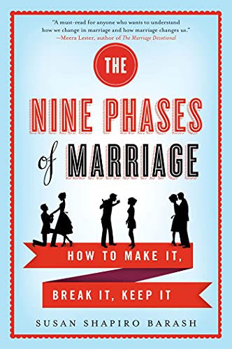 The Nine Phases Of Marriage: How to Make It, Break It, Keep It