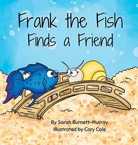 Frank the Fish Finds a Friend (A Portion of All Proceeds Donated to Support Friendship)