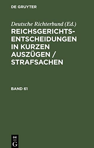 Reichsgerichts-Entscheidungen in kurzen Auszügen / Strafsachen, Band 61, Reichsgerichts-Entscheidungen in kurzen Auszügen / Strafsachen Band 61