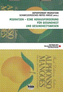 Migration - eine Herausforderung für Gesundheit und Gesundheitswesen (Gesundheit und Integration - Beiträge aus Theorie und Praxis)