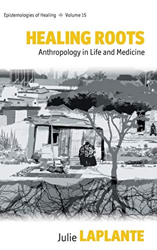 Healing Roots: Anthropology in Life and Medicine (Epistemologies of Healing, Band 15)