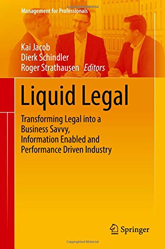 Liquid Legal: Transforming Legal into a Business Savvy, Information Enabled and Performance Driven Industry (Management for Professionals)