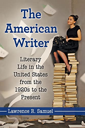 The American Writer: Literary Life in the United States from the 1920s to the Present