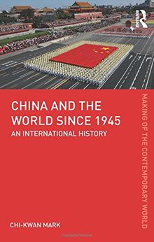 China and the World since 1945: An International History (The Making of the Contemporary World)