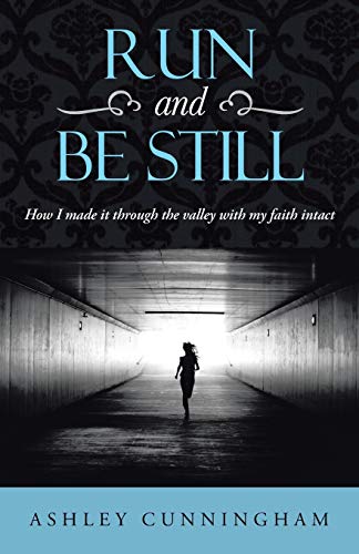 Run and Be Still: How I Made it Through the Valley with My Faith Intact