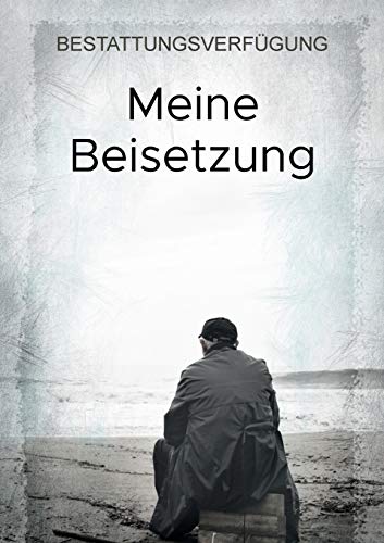 Meine Beisetzung: Bestattungsverfügung