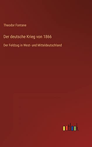 Der deutsche Krieg von 1866: Der Feldzug in West- und Mitteldeutschland