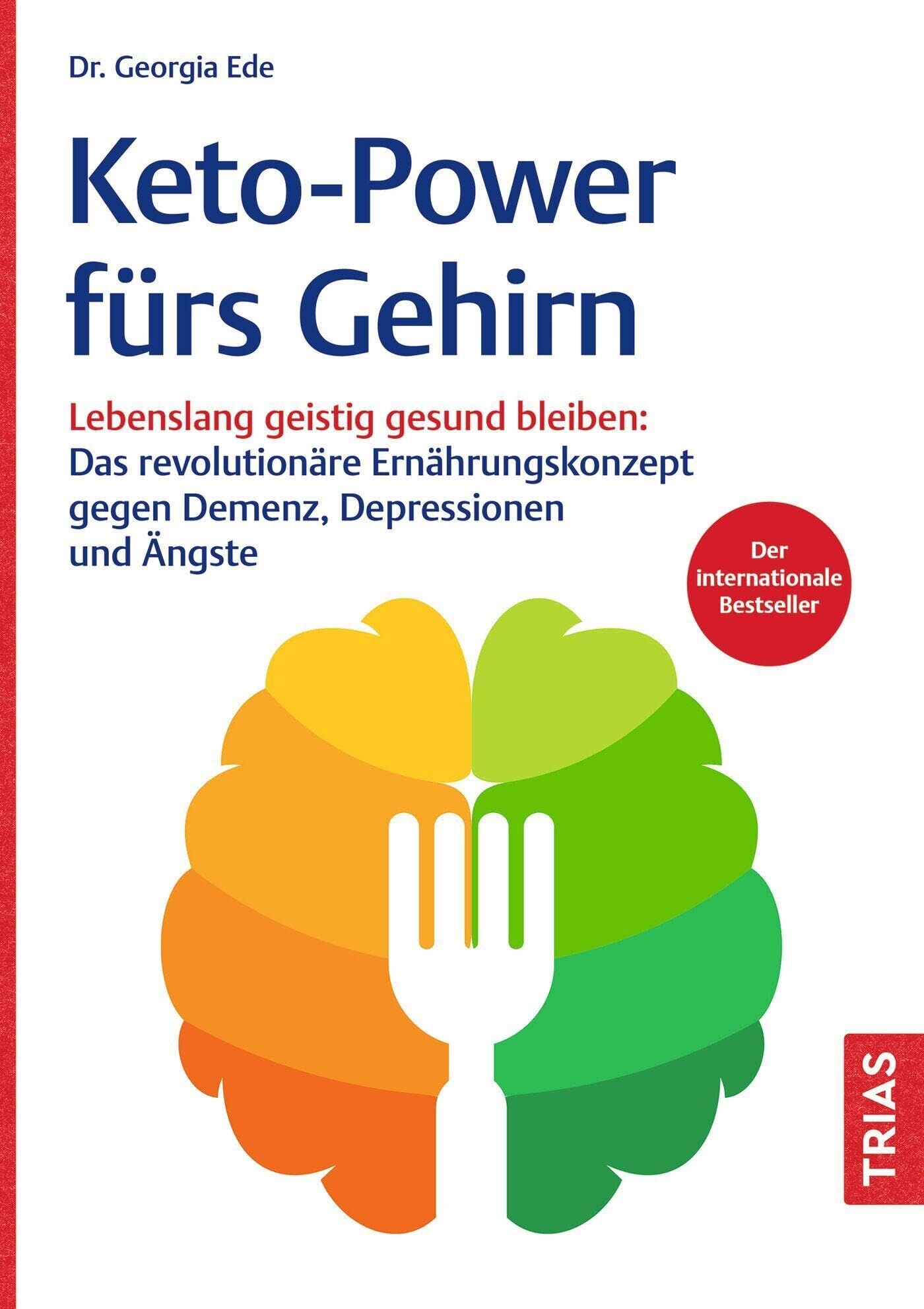 Keto-Power fürs Gehirn: Lebenslang geistig gesund bleiben: Das revolutionäre Ernährungskonzept gegen Demenz, Depressionen und Ängste - Neu