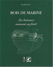 Bois de marine. : Les bateaux naissent en forêt