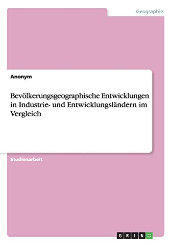 Bevölkerungsgeographische Entwicklungen in Industrie- und Entwicklungsländern im Vergleich