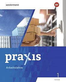 Praxis Arbeitslehre - Ausgabe 2022 für Hessen: Schülerband 1