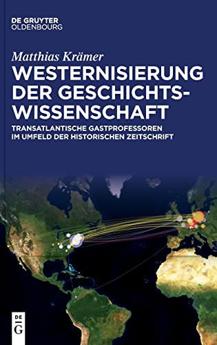 Westernisierung der Geschichtswissenschaft: Transatlantische Gastprofessoren im Umfeld der Historischen Zeitschrift