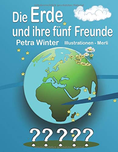 Die Erde und ihre fünf Freunde: Erstauflage aus der Kinderbuchreihe Wie geht denn das?