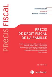 Précis de droit fiscal de la famille : impôt sur le revenu, mariage, divorce, Pacs, concubinage, optimisation fiscale du patrimoine familial, impôt sur la fortune immobilière, droits de donation et de succession, assurance vie