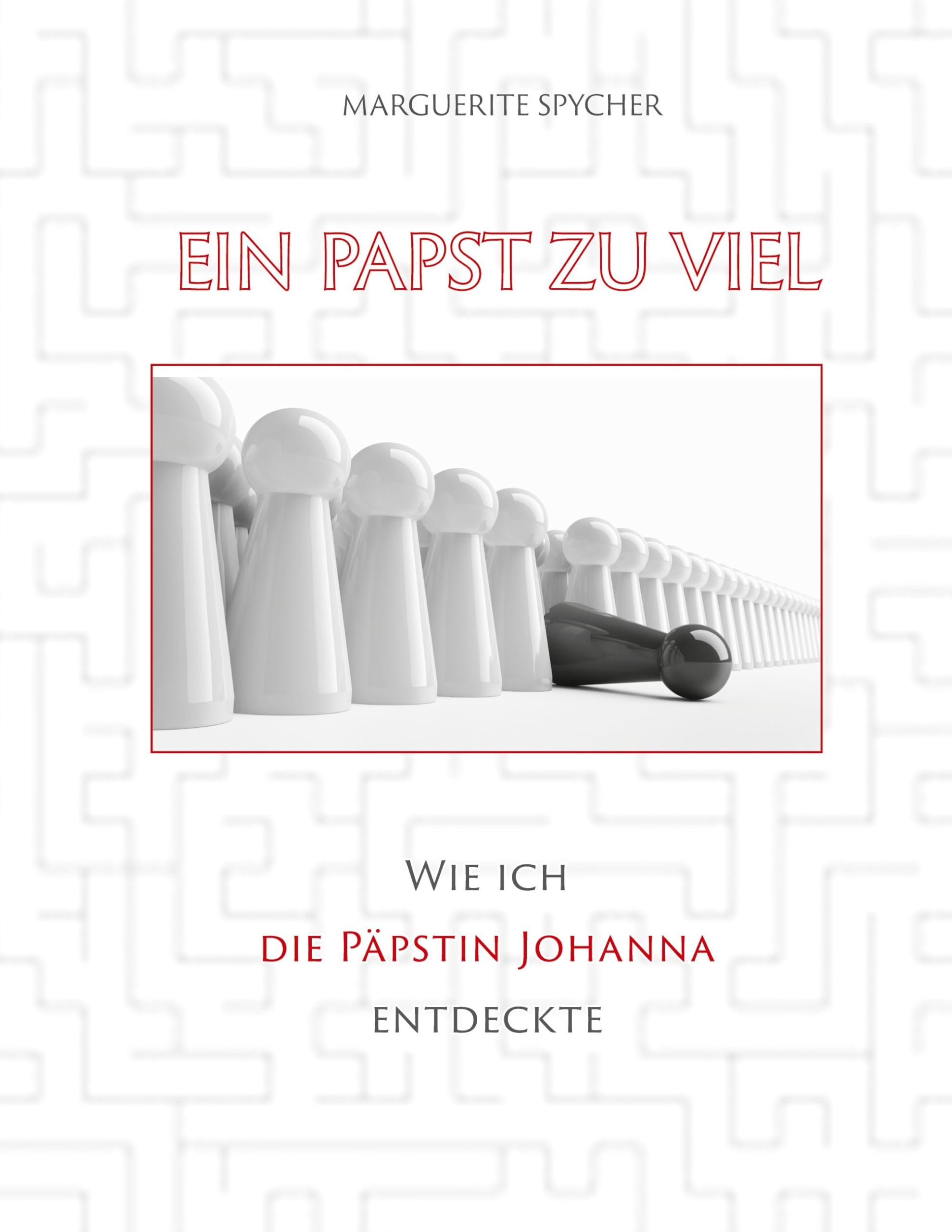 Ein Papst zu viel - Zeitzeugen und Spuren aus 12 Jahrhunderten ergeben klare Indizien: Die Päpstin Johanna ist eine historische Gestalt: Wie ich die ... - obwohl sie nicht existiert haben soll