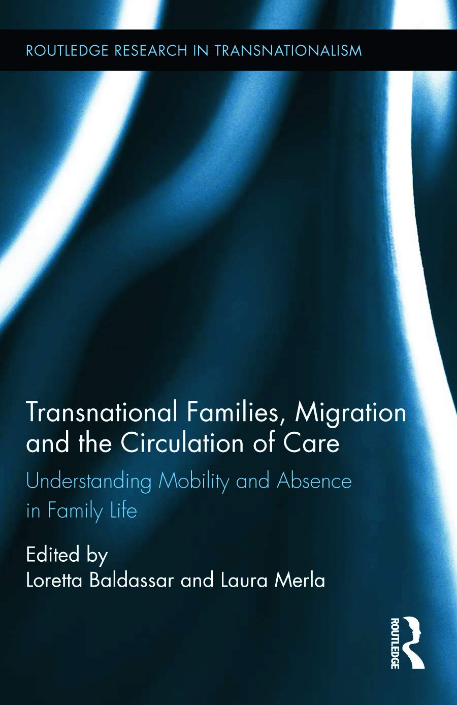 Transnational Families, Migration and the Circulation of Care: Understanding Mobility and Absence in Family Life (Routledge Research in Transnationalism, 29, Band 29)