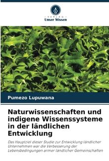 Naturwissenschaften und indigene Wissenssysteme in der ländlichen Entwicklung: Das Hauptziel dieser Studie zur Entwicklung ländlicher Unternehmen war ... armer ländlicher Gemeinschaften