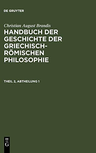 Christian August Brandis: Handbuch der Geschichte der Griechisch-Römischen Philosophie. Theil 2, Abtheilung 1