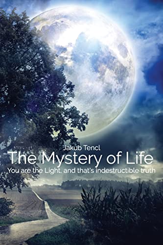 The Mystery of Life: You Are the Light, and That's Indestructible Truth