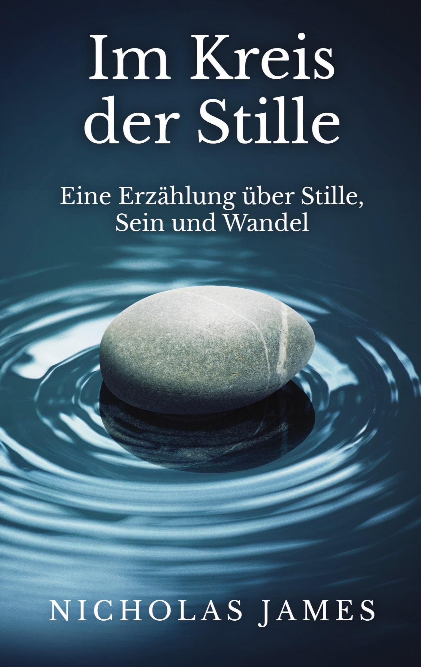 Im Kreis der Stille: Eine Erzählung über Stille, Sein und Wandel