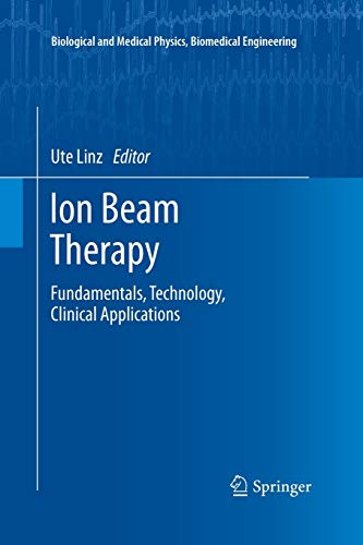 Ion Beam Therapy: Fundamentals, Technology, Clinical Applications (Biological and Medical Physics, Biomedical Engineering)