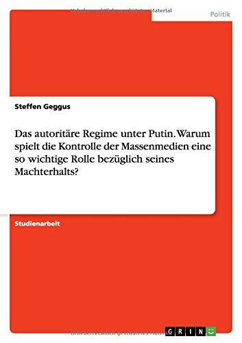 Das autoritäre Regime unter Putin. Warum spielt die Kontrolle der Massenmedien eine so wichtige Rolle bezüglich seines Machterhalts?