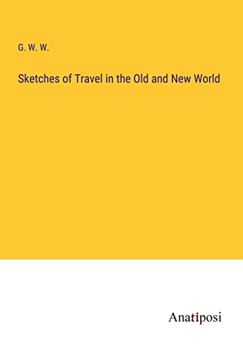 Sketches of Travel in the Old and New World