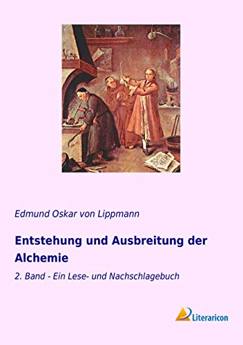 Entstehung und Ausbreitung der Alchemie: 2. Band - Ein Lese- und Nachschlagebuch