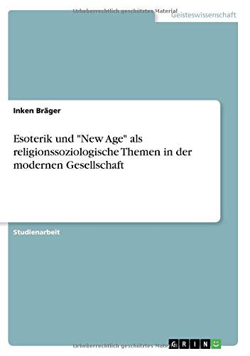 Esoterik und New Age als religionssoziologische Themen in der modernen Gesellschaft