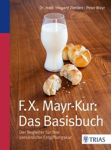 F.X.Mayr-Kur: Das Basisbuch: Der Begleiter für Ihre persönliche Entgiftungskur