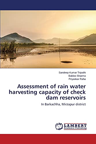 Assessment of rain water harvesting capacity of check dam reservoirs: In Barkachha, Mirzapur district