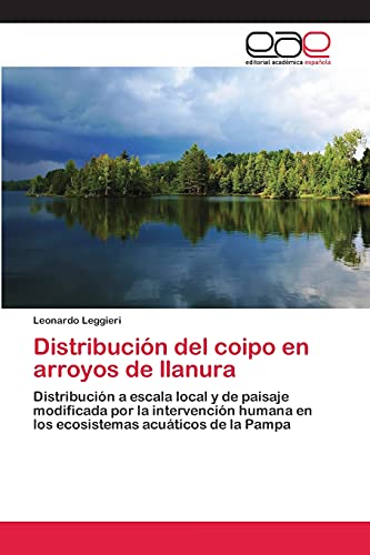 Distribución del coipo en arroyos de llanura: Distribución a escala local y de paisaje modificada por la intervención humana en los ecosistemas acuáticos de la Pampa