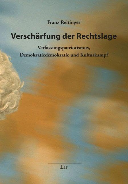 Verschärfung der Rechtslage: Verfassungspatriotismus, Demokratiedemokratie und Kulturkampf