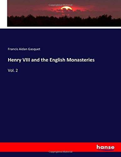 Henry VIII and the English Monasteries: Vol. 2