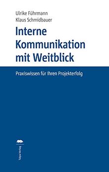 Interne Kommunikation mit Weitblick: Praxiswissen für Ihren Projekterfolg